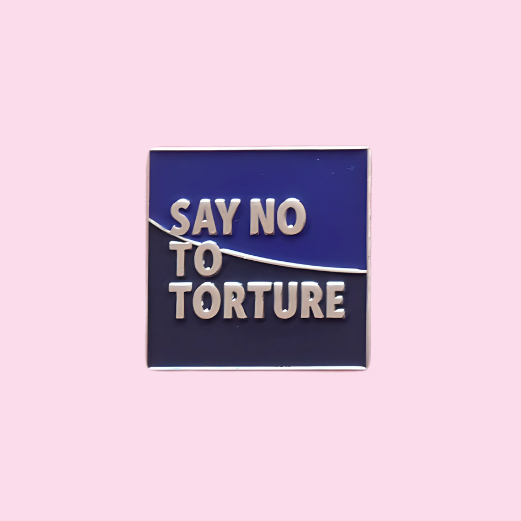 'Say No To Torture' Pin badge