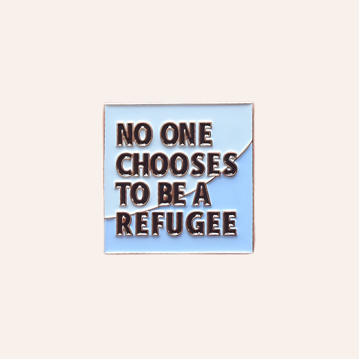 'No One Chooses To Be A Refugee' Pin badge